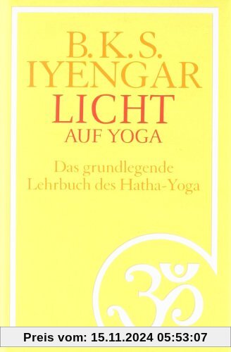 Licht auf Yoga: Das gundlegende Lehrbuch des Hatha-Yoga