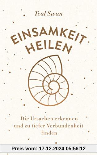 Einsamkeit heilen: Die Ursachen erkennen und zu tiefer Verbundenheit finden