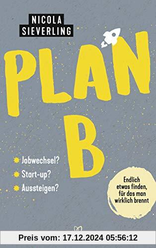 Plan B: Endlich etwas finden, für das man wirklich brennt - Jobwechsel? Start Up? Aussteigen?