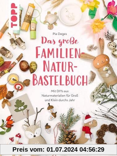 Das große Familien-Natur-Bastelbuch: Mit DIYs aus Naturmaterialien für Groß und Klein durchs Jahr