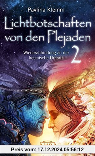 Lichtbotschaften von den Plejaden Band 2: Wiederanbindung an die kosmische Urkraft