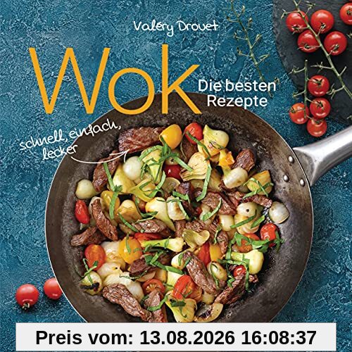 Wok - Die besten Rezepte. Schnell, einfach, lecker. 31 traditionelle und neue Rezepte. Ideal für Einsteiger: Mit Fleisch, Fisch und Gemüse. Vegetarisch oder vegan.