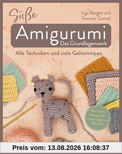 Süße Amigurumi – Das Grundlagenwerk: Alle Techniken und viele Geheimtipps – Mit 3 extra Amigurumi-Anleitungen von @ms.eni