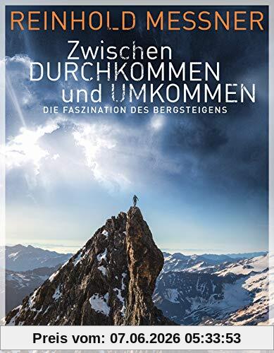 Zwischen Durchkommen und Umkommen: Die Faszination des Bergsteigens