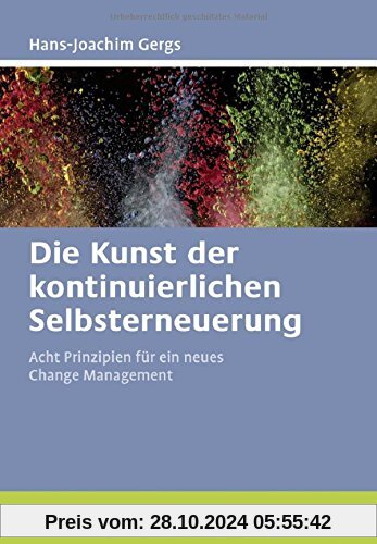 Die Kunst der kontinuierlichen Selbsterneuerung: Acht Prinzipien für ein neues Change Management. Mit Online-Materialien