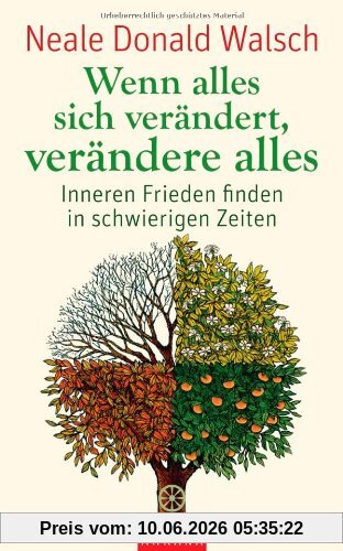 Wenn alles sich verändert, verändere alles: Inneren Frieden finden in schwierigen Zeiten