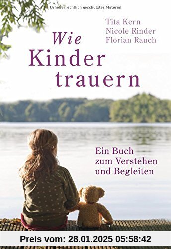 Wie Kinder trauern: Ein Buch zum Verstehen und Begleiten