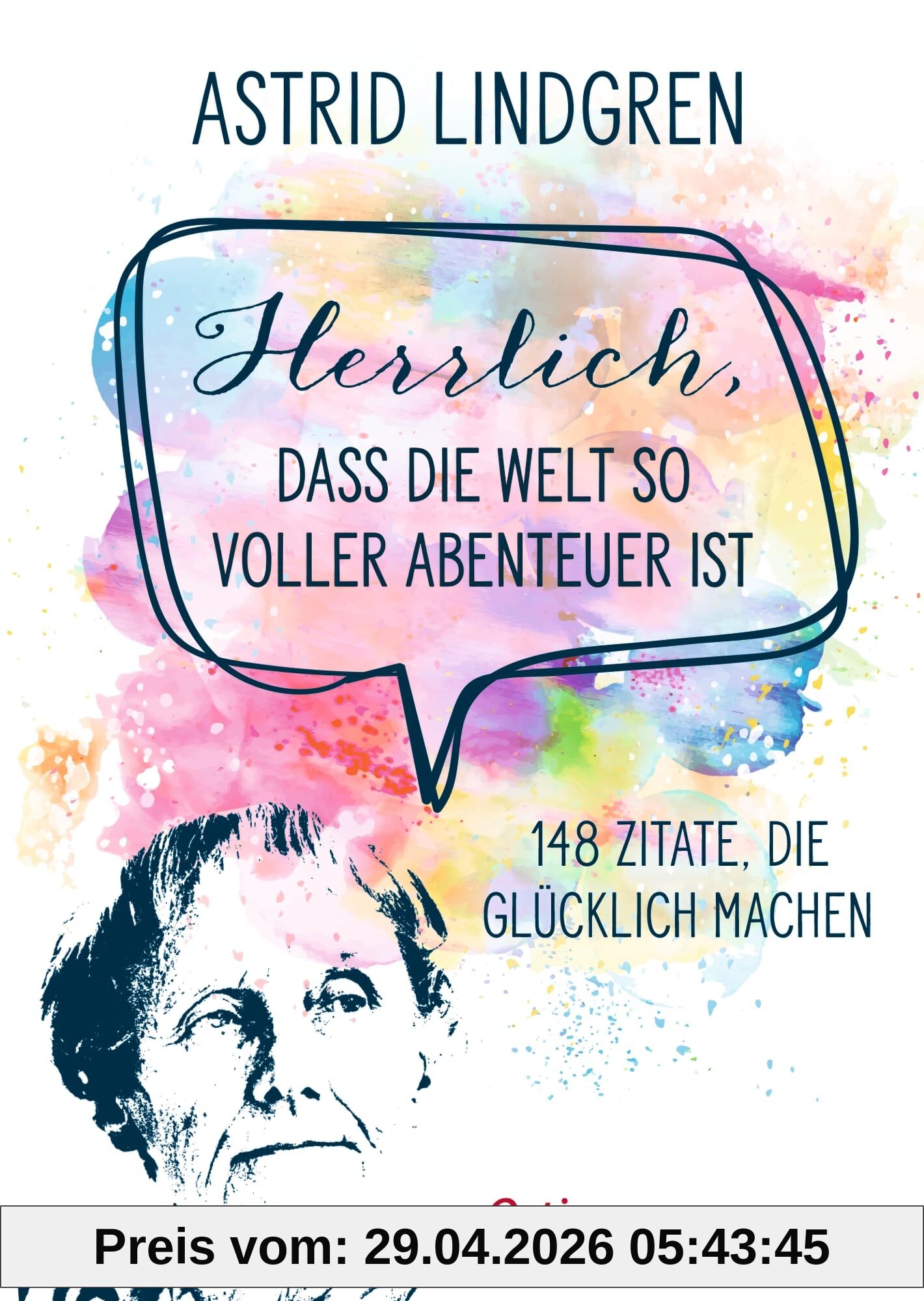 Herrlich, dass die Welt so voller Abenteuer ist: 148 Zitate, die glücklich machen