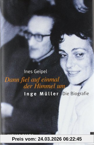 Dann fiel auf einmal der Himmel um: Inge Müller - Die Biografie