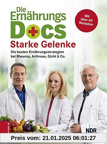 Die Ernährungs-Docs – Starke Gelenke: Die besten Ernährungsstrategien bei Rheuma, Arthrose, Gicht & Co.