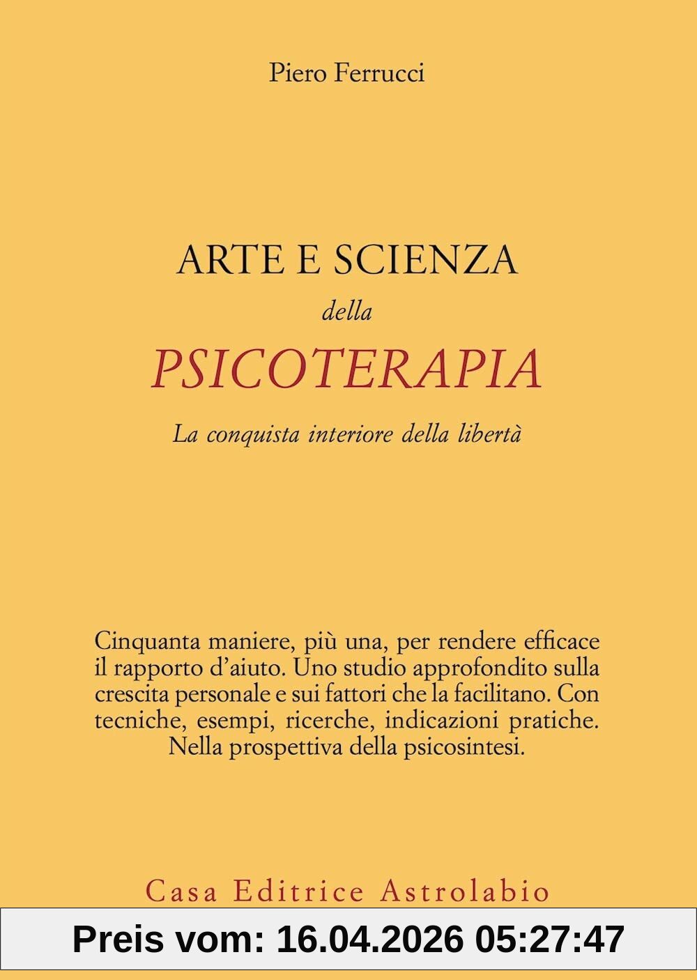 Arte e scienza della psicoterapia. La conquista interiore della libertà (Psiche e coscienza)