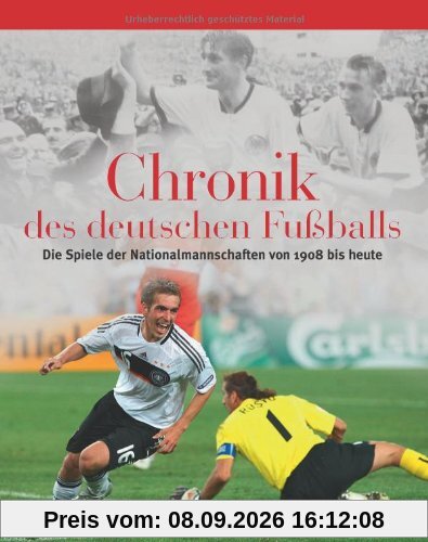 Die Chronik des deutschen Fußballs: Die Spiele der Nationalmanschaften von 1908 bis heute. Mit ausführlichem Nachbericht zur EURO EM 2008