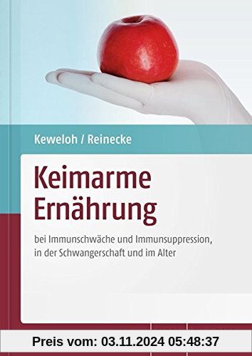 Keimarme Ernährung: bei Immunschwäche und Immunsuppression, in der Schwangerschaft und im Alter