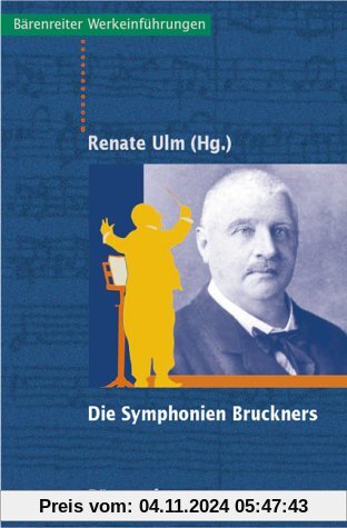 Die Symphonien Bruckners. Entstehung, Deutung, Wirkung