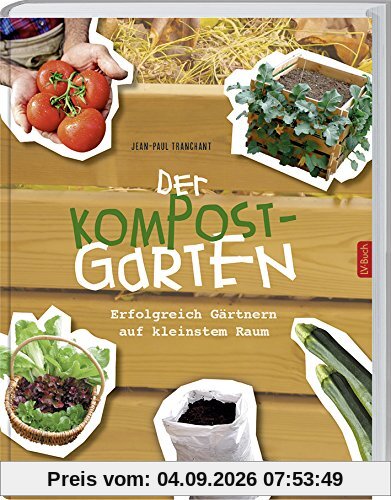 Der Kompostgarten: Gärtnern auf kleinstem Raum.
