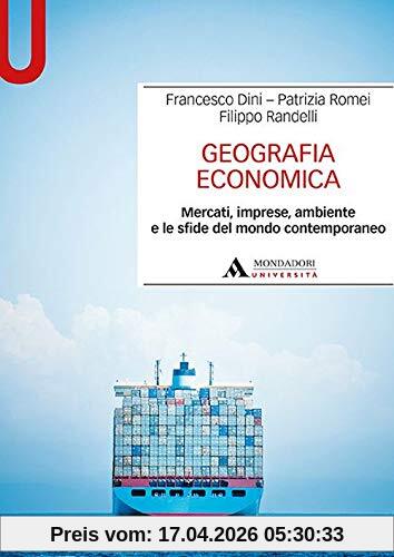 Geografia Economica. Mercati, Imprese, Ambiente E Le Sfide Del Mondo Contemporaneo