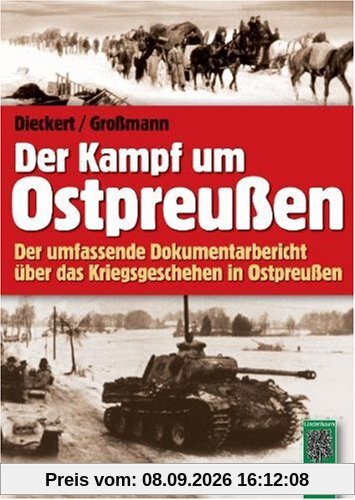 Der Kampf um Ostpreußen: Der umfassende Dokumentarbericht über das Kriegsgeschehen in Ostpreußen
