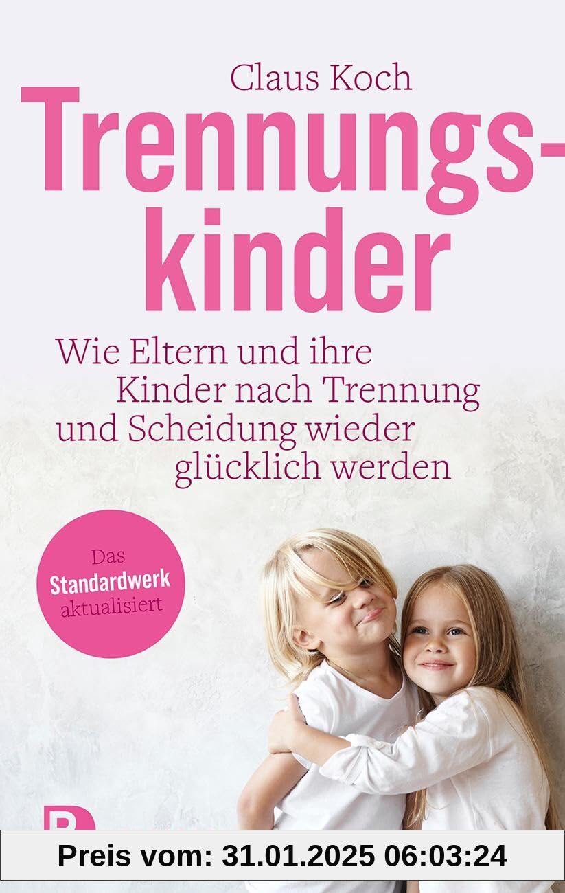 Trennungskinder: Wie Eltern und ihre Kinder nach Trennung und Scheidung wieder glücklich werden