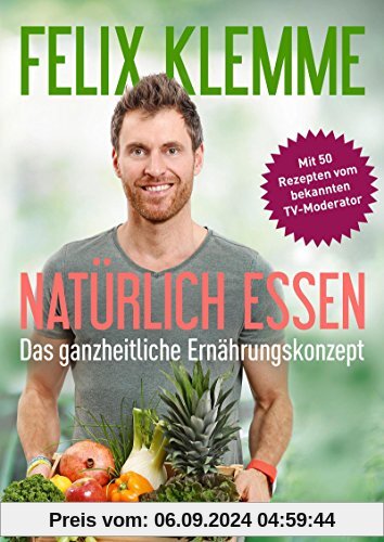 Natürlich essen: Das ganzheitliche Ernährungskonzept