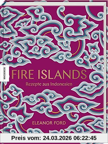 Fire Islands: Rezepte aus Indonesien. Das Indonesien-Kochbuch