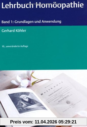 Lehrbuch Homöopathie: Band 1: Grundlagen und Anwendung