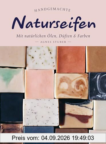 Handgemachte Naturseifen: Mit natürlichen Ölen, Düften und Farben