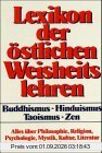 Lexikon der östlichen Weisheitslehren: Buddhismus - Hinduismus - Taoismus - Zen