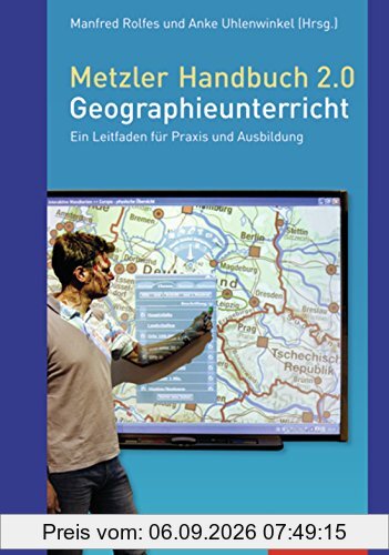 Didaktische Impulse: Metzler Handbuch 2.0 Geographieunterricht: Ein Leitfaden für Praxis und Ausbildung