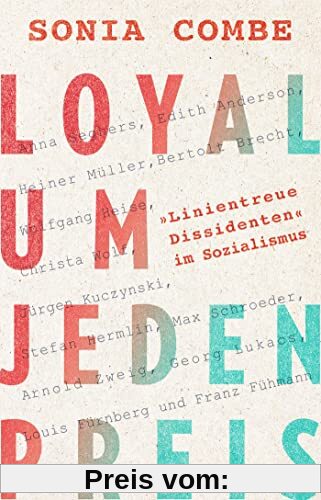 Loyal um jeden Preis: Linientreue Dissidenten im Sozialismus
