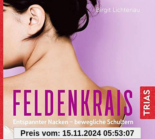 Feldenkrais: Entspannter Nacken - bewegliche Schultern (Hörbuch) (Reihe TRIAS Übungen)