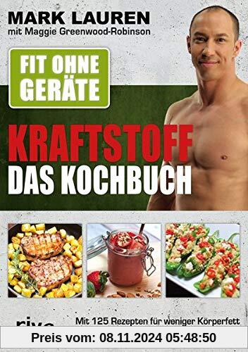 Fit ohne Geräte – Kraftstoff – Das Kochbuch: Mit 125 Rezepten für weniger Körperfett und mehr Muskeldefinition