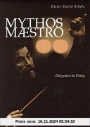 Mythos Maestro: Dirigenten im Dialog