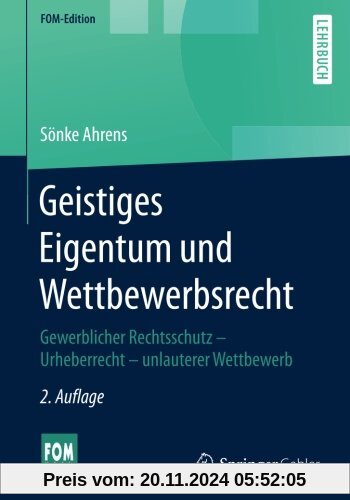 Geistiges Eigentum und Wettbewerbsrecht: Gewerblicher Rechtsschutz - Urheberrecht - unlauterer Wettbewerb (FOM-Edition)