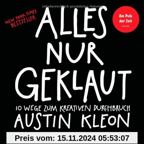 Alles nur geklaut: 10 Wege zum kreativen Durchbruch - Am Puls der Zeit - New York Times Bestseller -