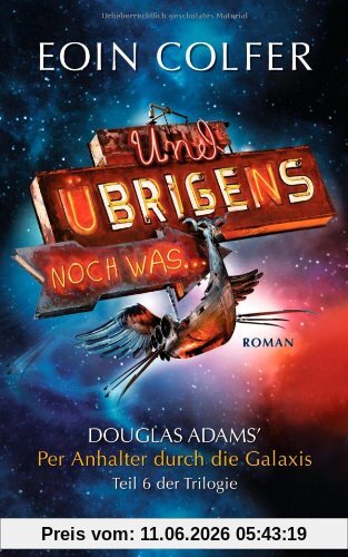 Und übrigens noch was ...: Douglas Adams' : Per Anhalter durch die Galaxis. Teil 6 der Trilogie