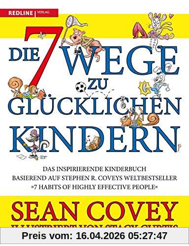 Die 7 Wege zu glücklichen Kindern: Das inspirierende Kinderbuch