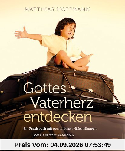 Gottes Vaterherz entdecken - Gott als Vater erleben