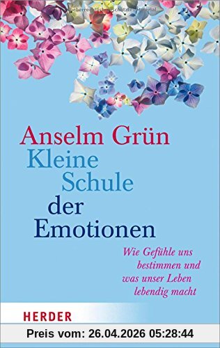 Kleine Schule der Emotionen: Wie Gefühle und bestimmen und was unser Leben lebendig macht (HERDER spektrum)