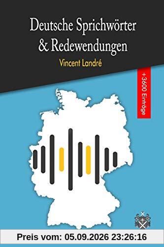 Deutsche Sprichwörter & Redewendungen: Das große Wörterbuch der deutschen Sprichwörter und Redewendungen