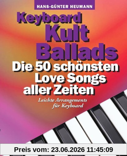 Hans-Günter Heumann Keyboard Kult Ballads, Die 50 Schönsten Love Songs Aller Zeiten. Leichte Arrangements Für Keyboard