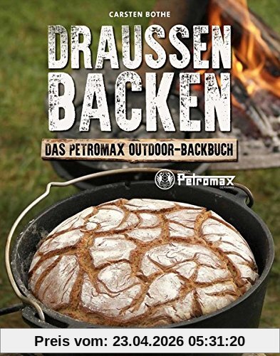 Draußen Backen: Das Petromax Outdoor-Backbuch