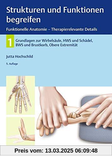 Strukturen und Funktionen begreifen, Funktionelle Anatomie: Band 1: Wirbelsäule und obere Extremität (Physiofachbuch)