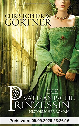 Die vatikanische Prinzessin: Historischer Roman