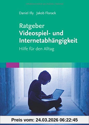 Ratgeber Videospiel- und Internetabhängigkeit: Hilfe für den Alltag