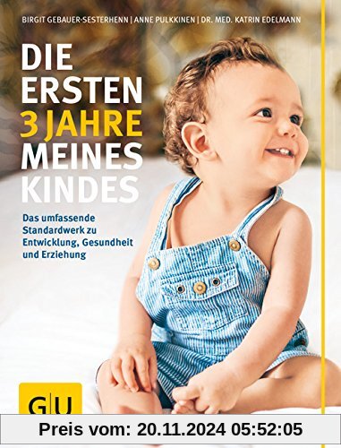 Die ersten 3 Jahre meines Kindes: Das umfassende Standardwerk zu Entwicklung, Gesundheit und Erziehung (GU Einzeltitel P