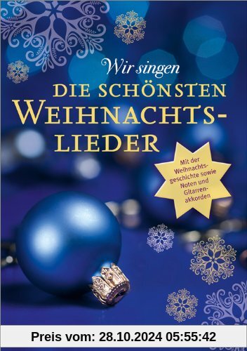 Wir singen die schönsten Weihnachtslieder: Mit der Weihnachtsgeschichte sowie Noten und Gitarrenakkorden