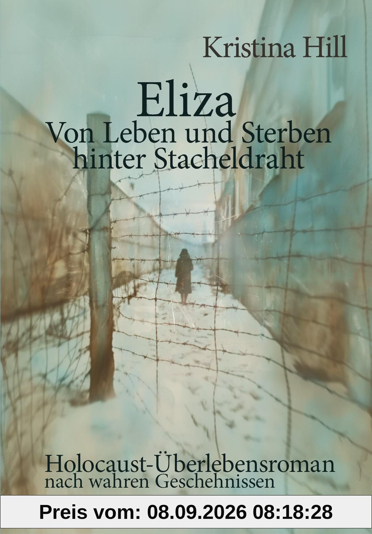 Eliza - Von Leben und Sterben hinter Stacheldraht - Holocaust-Überlebensroman nach wahren Geschehnissen