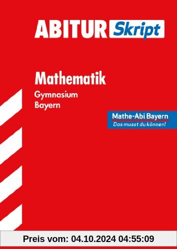 Abitur-Training Mathematik / Abiturskript Mathematik: Mathe-Abi Bayern - Das musst du können!