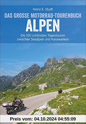 Das große Motorrad-Tourenbuch Alpen: Die 100 schönsten Tagestouren zwischen Seealpen und Karawanken