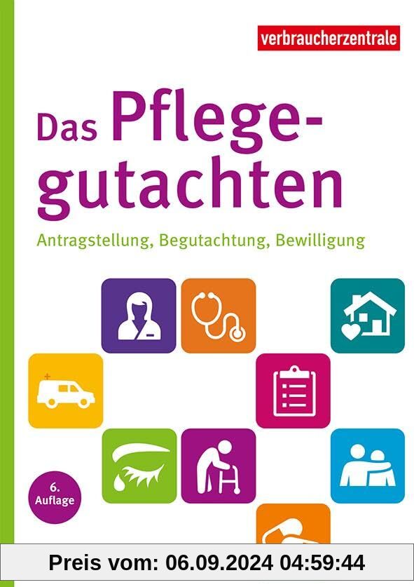 Das Pflegegutachten: Antragstellung, Begutachtung, Bewilligung. Mit Checklisten für den Pflegebedarf